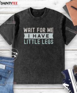 Good Wait For Me I Have Little Legs washed t-shirt featuring a cute design for kids, perfect for casual wear.