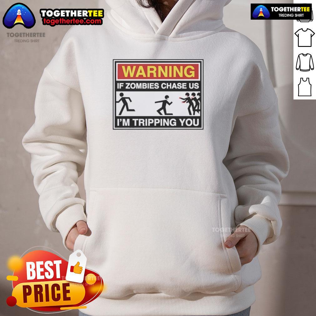 Good Warning If Zombies Chase Us I'M Tripping You Hoodie Funny hoodie with 'Good Warning: If Zombies Chase Us, I'm Tripping You' slogan, perfect for zombie apocalypse fans.