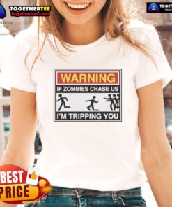 Good Warning: If zombies chase us, I'm tripping you ladies tee shirt featuring a humorous zombie survival quote.