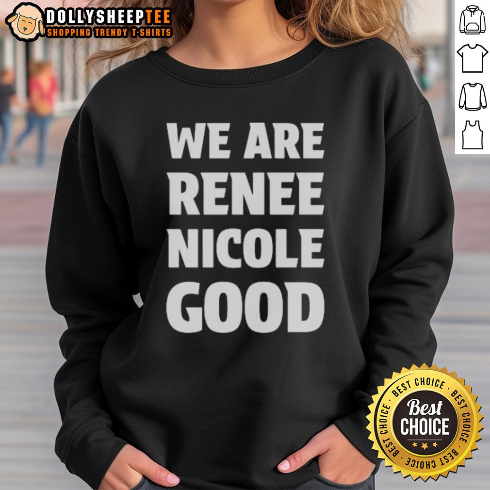 Good We Are Renee Nicole Good Minneapolis Protest Sweatshirt Renee Nicole Good sweatshirt worn at Minneapolis protest, showcasing solidarity and support for social justice movements.