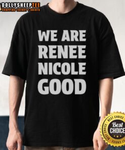 Good We Are Renee Nicole Good Minneapolis Protest T-Shirt featuring bold graphics and a powerful message for social justice.