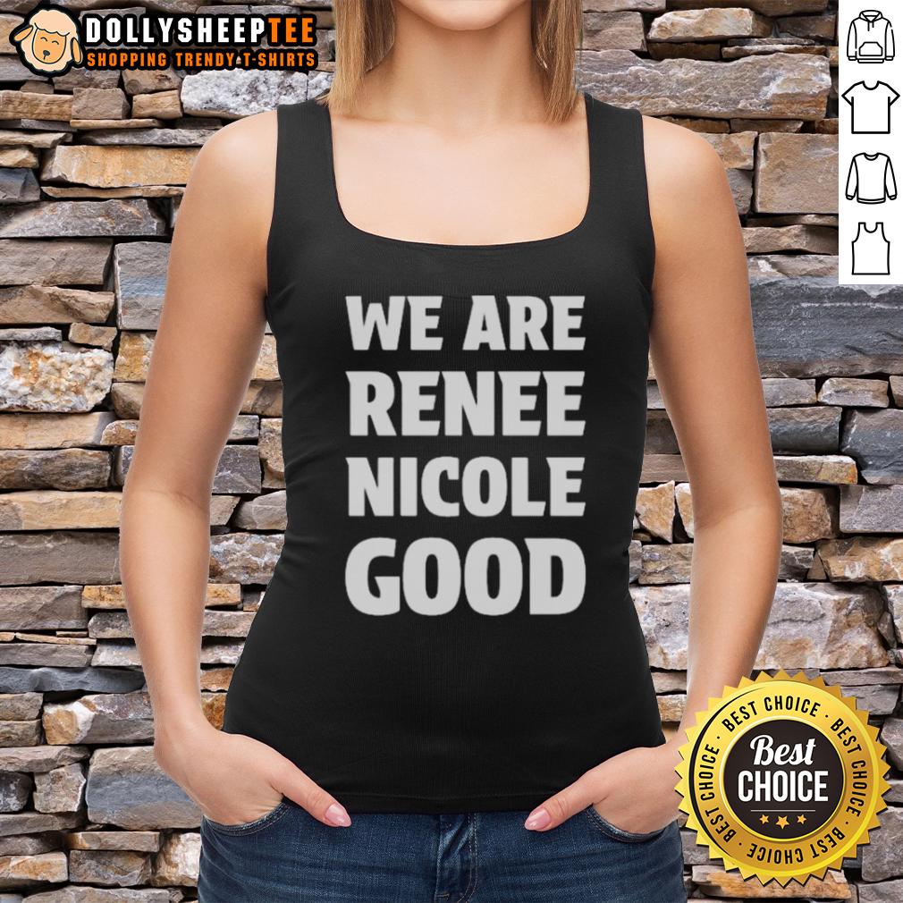Good We Are Renee Nicole Good Minneapolis Protest Tank Top Renee Nicole Good wearing a protest tank top at a Minneapolis rally, promoting social justice and community activism.