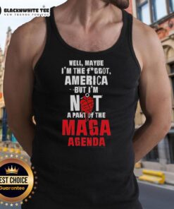 Alt Text: Good Well Maybe I'm The Fggot America But I'm Not A Part Of The MAGA Agenda Tank Top design featuring bold text.