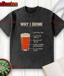 Good Why I Drink Washed T-Shirt featuring a stylish design perfect for casual wear and expressing your love for beverages.