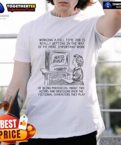 Funny 'Good Working A Full Time Job Is Really Getting In The Way Of My More Important Work Of Being Parasocial' T-shirt design.