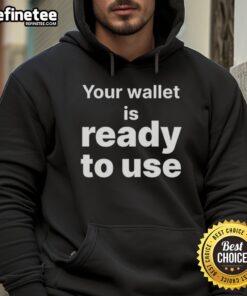 Good Your Wallet Is Ready To Use Hoodie in cozy fabric, perfect for casual outings and stylish comfort.