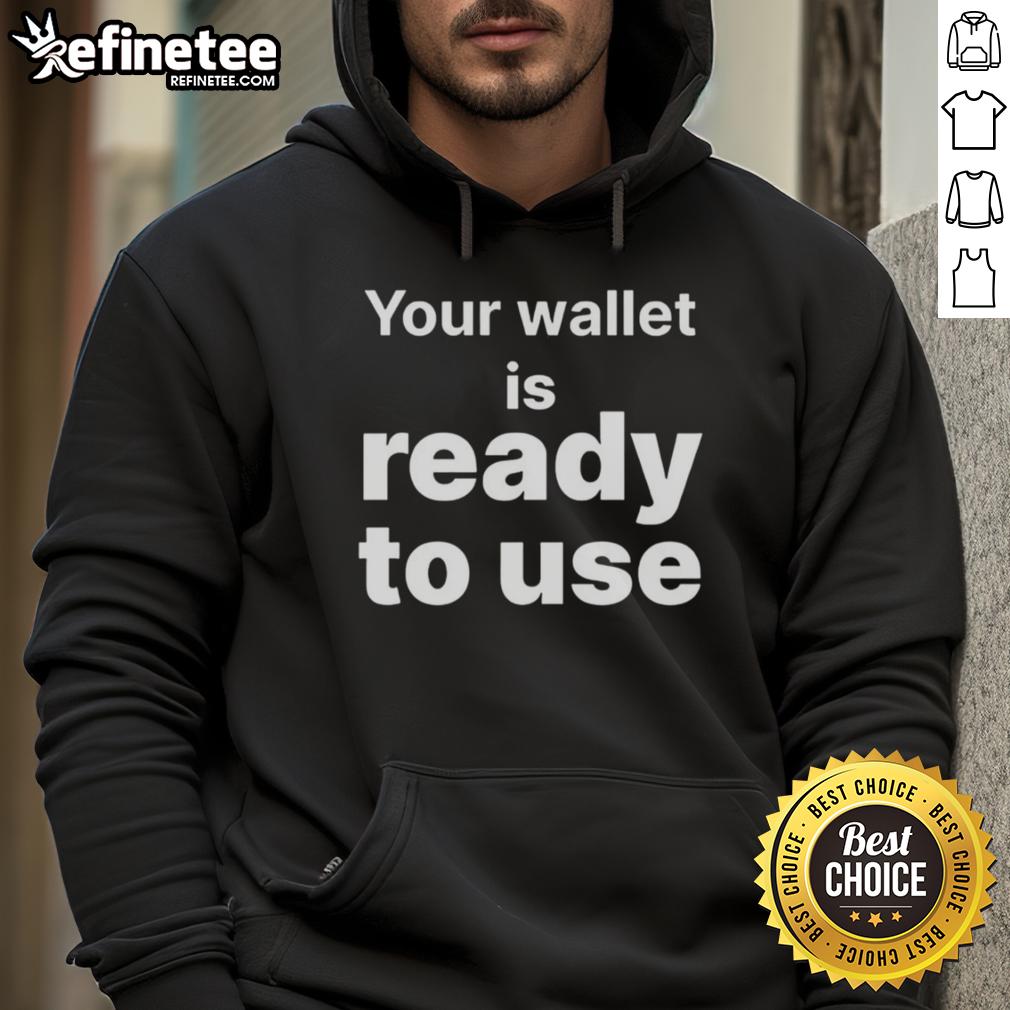 good-your-wallet-is-ready-to-use-hoodie Good Your Wallet Is Ready To Use Hoodie in cozy fabric, perfect for casual outings and stylish comfort.