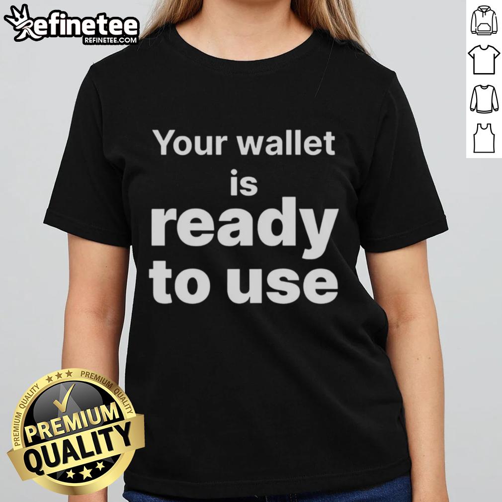 good-your-wallet-is-ready-to-use-ladies-tee Good Your Wallet Is Ready To Use Ladies Tee featuring a stylish design, perfect for casual outings and everyday wear.
