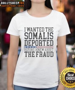 Happy I Wanted The Somalis Deported Before The Fraud Ladies Tee - Graphic t-shirt design with bold text on a light background.