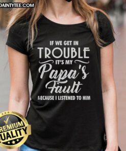 Happy ladies tee with 'If we get in trouble, it's my papa's fault' print, perfect for fun family outings and casual wear.