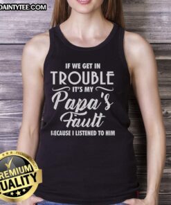 Happy tank top featuring 'If we get in trouble, it's my papa's fault' design, perfect for family fun and playful moments.