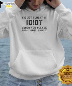 Happy hoodie with 'I'm Not Fluent In Idiot, Please Speak More Slowly' text, perfect for expressing humor and personality.