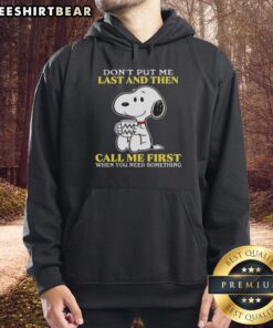 Happy Snoopy hoodie with 'Don't put me last and then call me first when you need something' text, perfect for casual wear.
