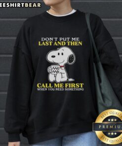 Alt Text: Happy Snoopy sweatshirt with 'Don't put me last and then call me first when you need something' text design.