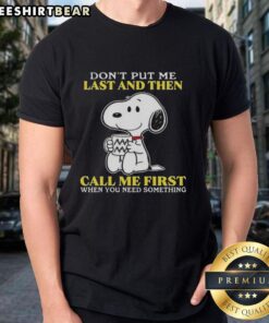 Happy Snoopy 'Don't Put Me Last And Then Call Me First' T-shirt featuring a cheerful Snoopy design for fun casual wear.