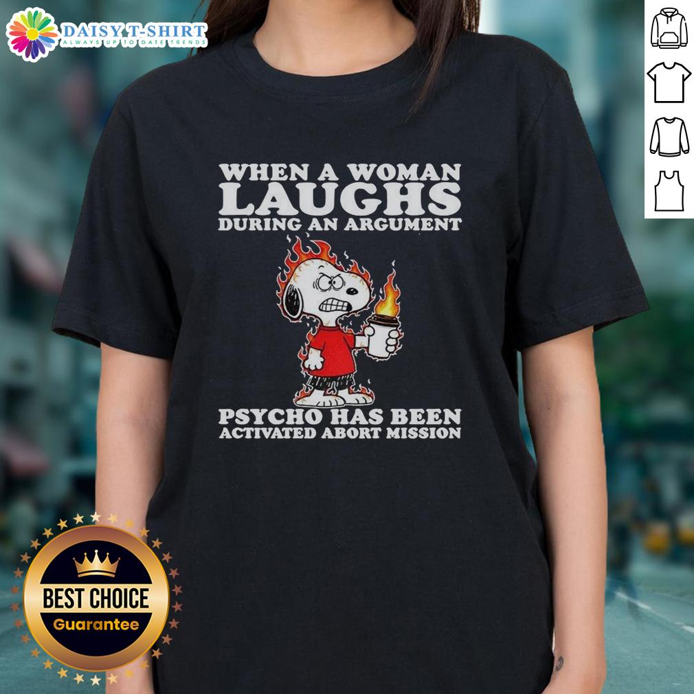 Happy Snoopy When A Woman Laughs During An Argument Psycho Has Been Activated Abort Mission Ladies-Tee Alt Text: Happy Snoopy graphic tee featuring humorous quote about women laughing during an argument - Psycho Activated!