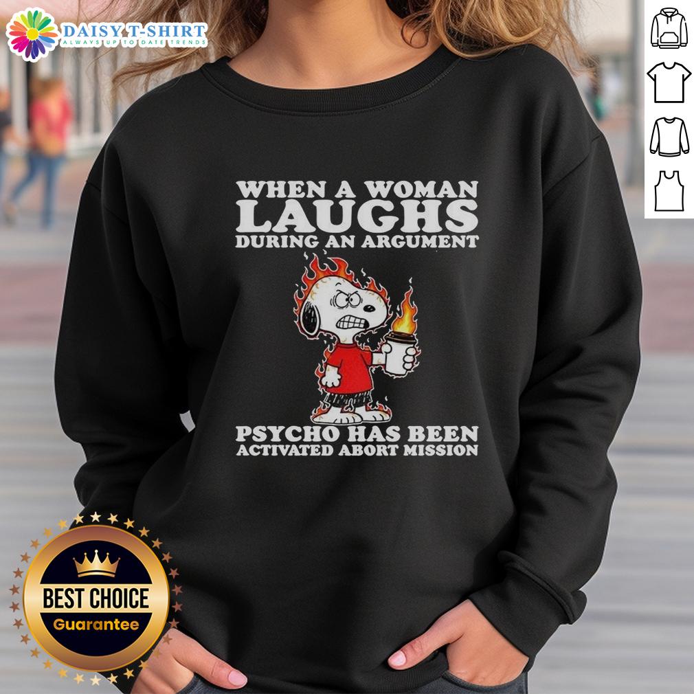 Happy Snoopy When A Woman Laughs During An Argument Psycho Has Been Activated Abort Mission Sweatshirt Happy Snoopy sweatshirt featuring 'When a woman laughs during an argument, psycho activated, abort mission' quote.