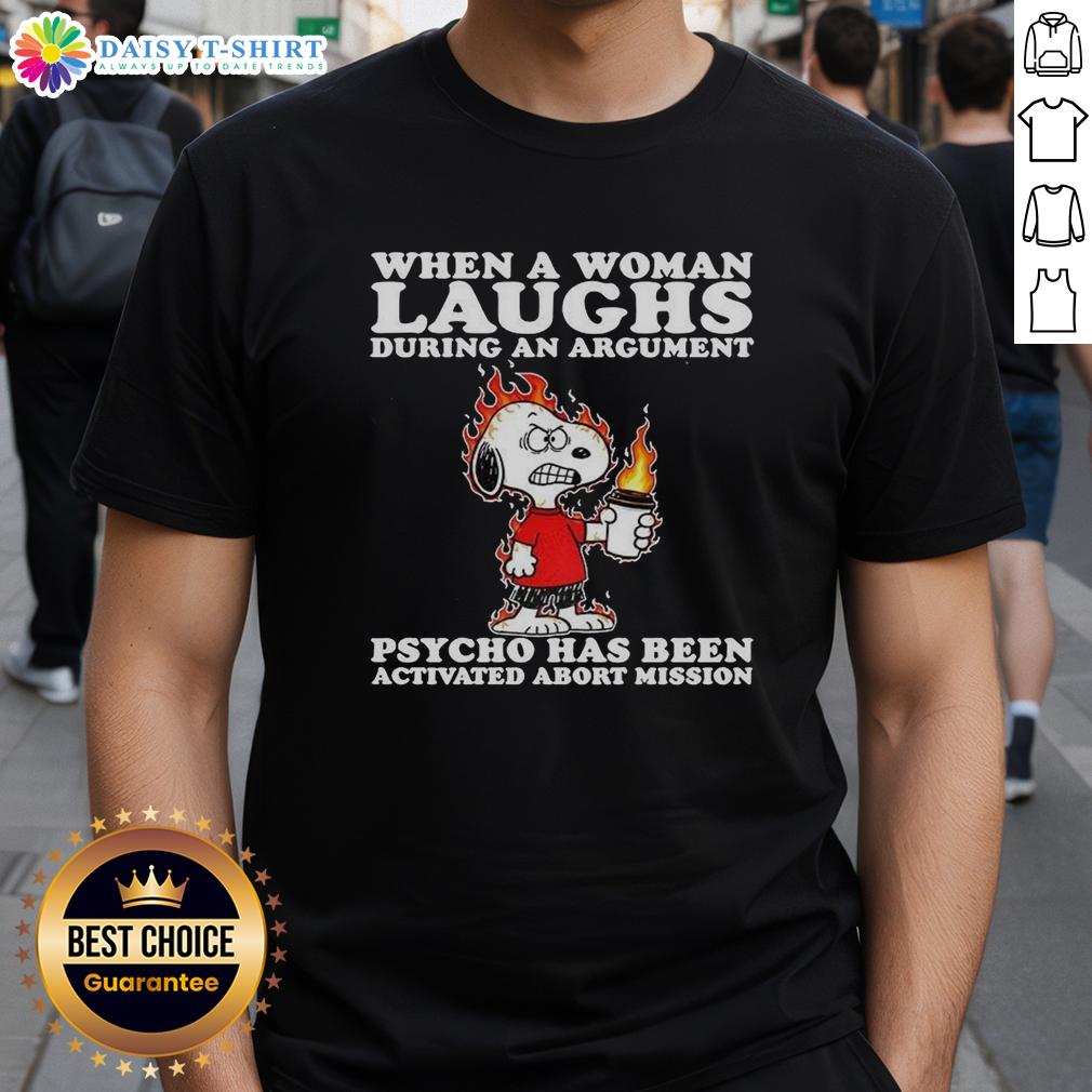 Happy Snoopy When A Woman Laughs During An Argument Psycho Has Been Activated Abort Mission T-Shirt Alt Text: Happy Snoopy graphic on a T-shirt with text about laughter during an argument - 'Abort Mission' design