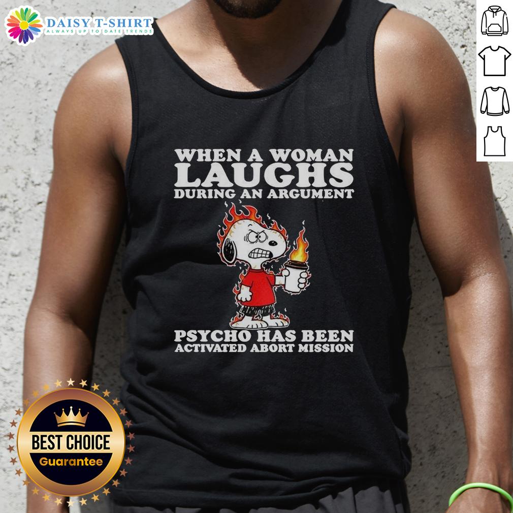 Happy Snoopy When A Woman Laughs During An Argument Psycho Has Been Activated Abort Mission Tank Top Happy Snoopy tank top design featuring a woman laughing during an argument, captioned 'Psycho Has Been Activated'.