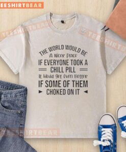 Happy washed t-shirt with 'The world would be a nicer place if everyone took a chill pill' slogan for relaxed vibes.