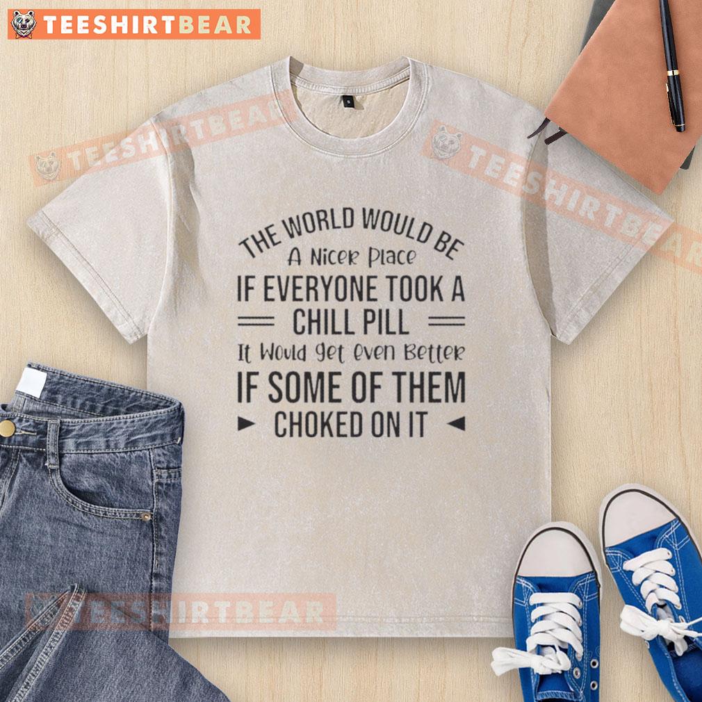 happy-the-world-would-be-a-nicer-place-if-everyone-took-a-chill-pill-washed-t-shirt Happy washed t-shirt with 'The world would be a nicer place if everyone took a chill pill' slogan for relaxed vibes.