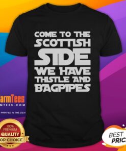 Hot Come To The Scottish Side We Have Thistle And Bagpipes T-Shirt design featuring vibrant graphics and Scottish motifs.