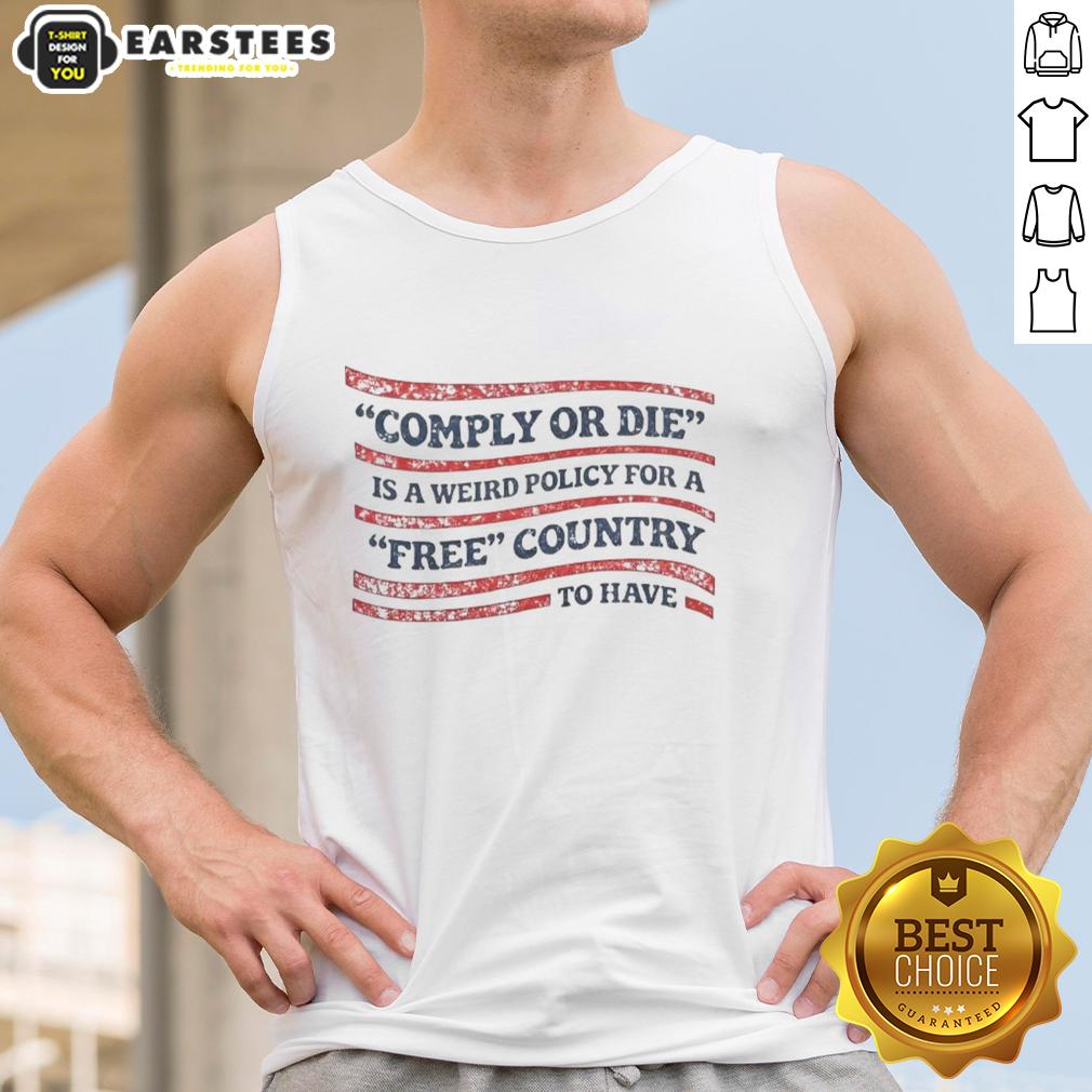 hot-comply-or-die-is-a-weird-policy-for-a-free-country-to-have-usa-flag-tank-top Alt Text: USA flag tank top with 'Hot Comply or Die' slogan, showcasing a bold statement on freedom and individuality.