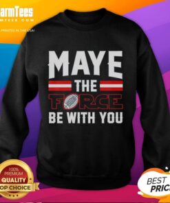 Hot Drake Maye New England Patriots sweatshirt featuring 'Maye The Force Be With You' design for fans and sports enthusiasts.