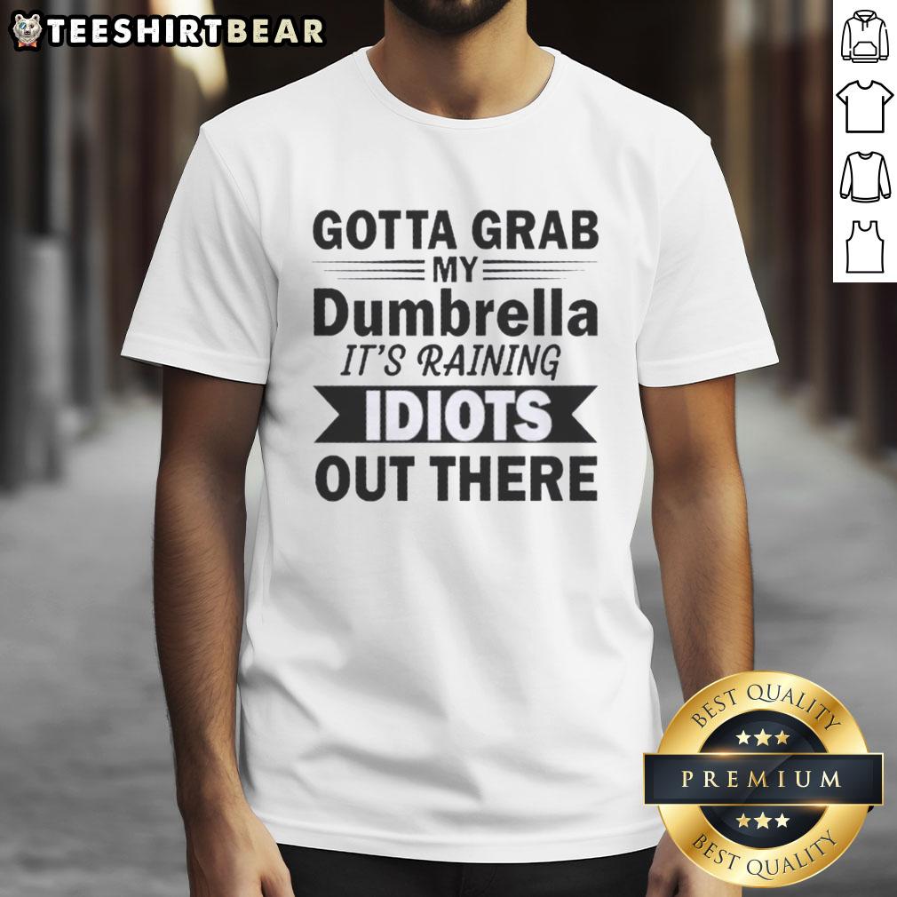 hot-gotta-grab-my-dumbrella-its-raining-idiots-out-there-quote-t-shirt Hot Gotta Grab My Dumbrella It's Raining Idiots Out There Quote T-Shirt design featuring humorous text and vibrant colors.
