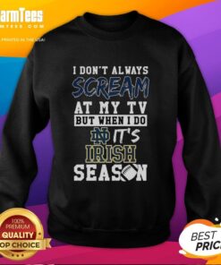 Notre Dame Fighting Irish NCAA sweatshirt featuring 'Hot I Don't Always Scream at My TV' design, perfect for fans.