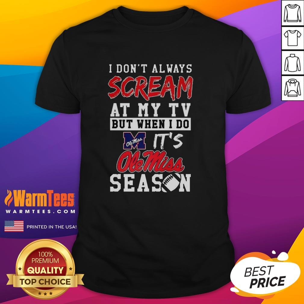 hot-i-dont-always-scream-at-my-tv-but-when-i-do-its-ole-miss-rebels-season-ncaa-football-lover-t-shirt-1 Hot Ole Miss Rebels NCAA football lover T-shirt featuring humorous graphic about screaming at the TV during games.