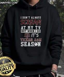 Alt Text: Texas A&M Aggies hoodie featuring the phrase I don't always scream at my TV, but when I do... for NCAA football fans.