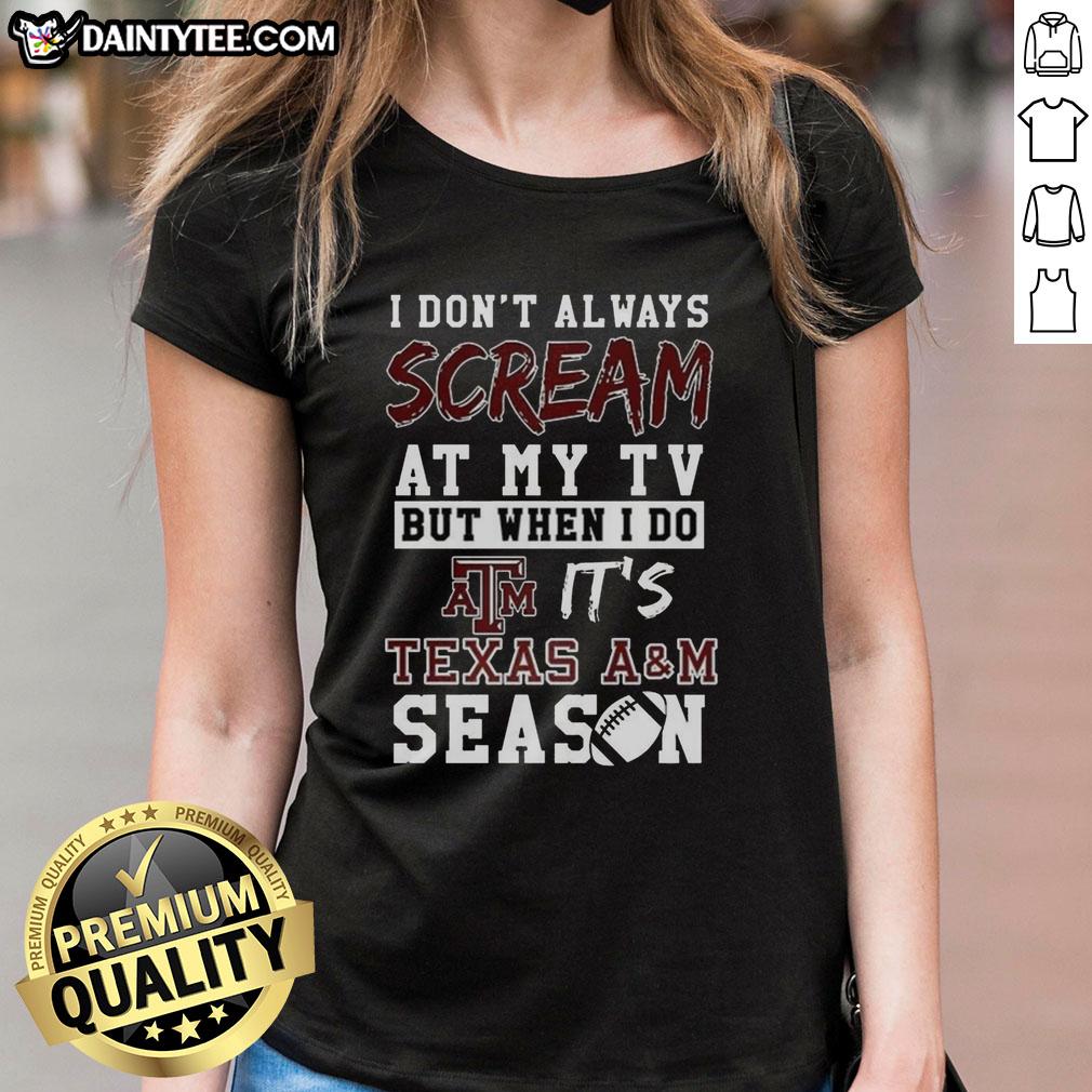 hot-i-dont-always-scream-at-my-tv-but-when-i-do-its-texas-am-aggies-season-ncaa-football-lover-ladies-tee Texas A&M Aggies NCAA football lover ladies tee with a fun slogan about cheering at the TV during games.