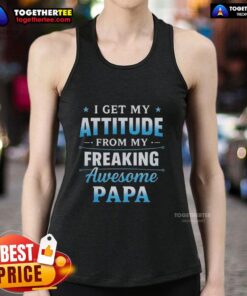 Woman wearing 'Hot I Get My Attitude From My Freaking Awesome Papa' tank top, showcasing a fun and stylish design.