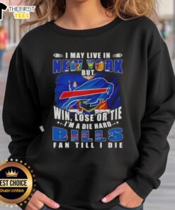 Alt Text: Buffalo Bills fan sweatshirt with the slogan 'Hot I May Live In New York But I'm A Die Hard Buffalo Bills Fan Till I Die'.