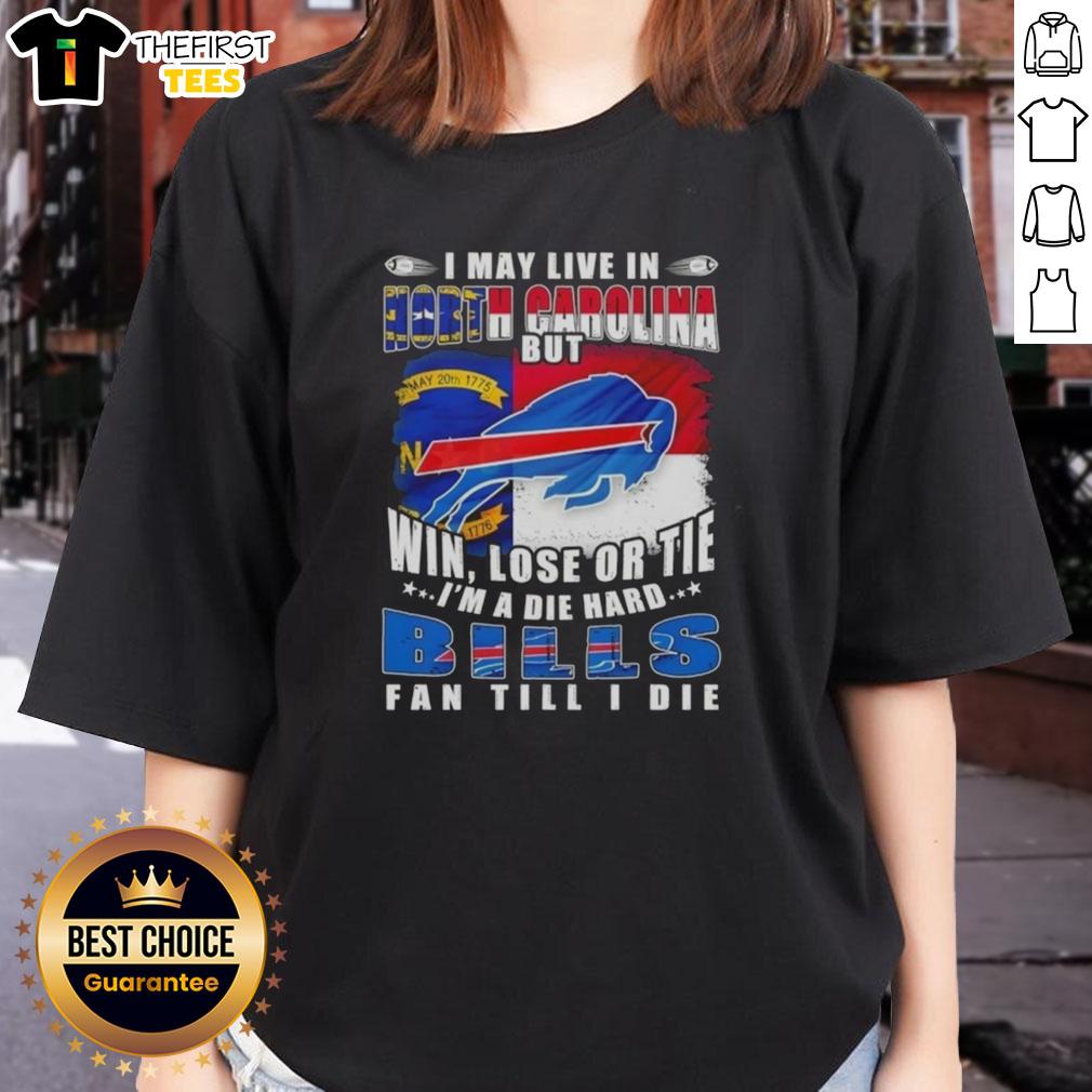 hot-i-may-live-in-north-carolina-but-win-lose-or-tie-im-a-die-hard-buffalo-bills-fan-till-i-die-ladies-tee Buffalo Bills fan ladies tee, 'Hot I May Live In North Carolina But I'm A Die-Hard Bills Fan Till I Die' design.