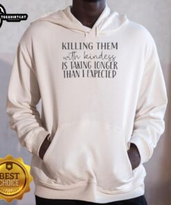 Hot Killing Them With Kindness hoodie featuring a stylish design, perfect for casual wear and spreading positivity.