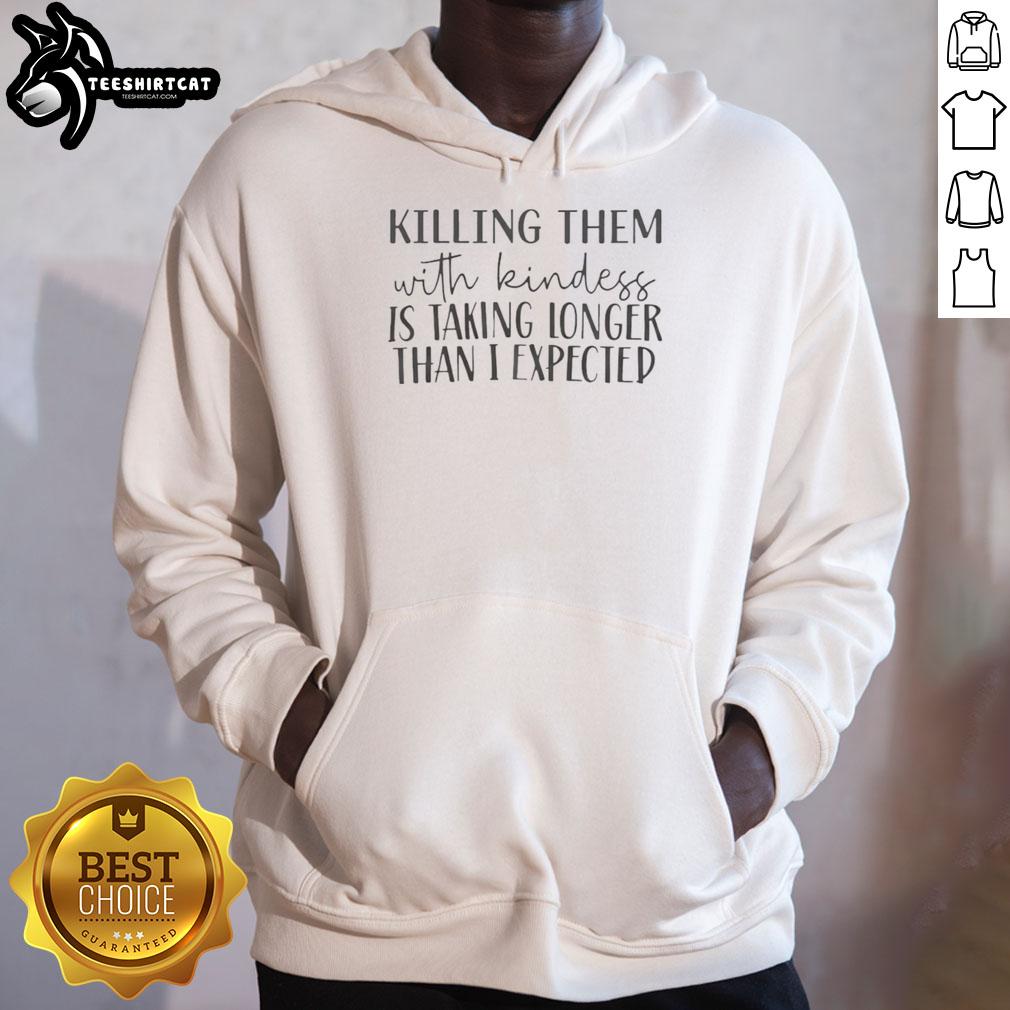 hot-killing-them-with-kindness-is-taking-longer-than-i-expected-hoodie Hot Killing Them With Kindness hoodie featuring a stylish design, perfect for casual wear and spreading positivity.