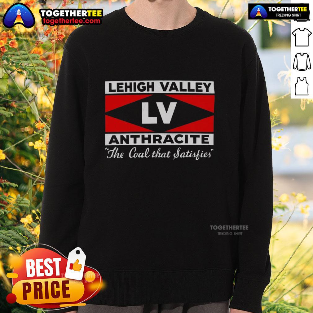 Hot Lehigh Valley Anthracite The Coal That Satisfies Sweatshirt Hot Lehigh Valley Anthracite sweatshirt featuring a cozy design, perfect for coal enthusiasts and cold weather.