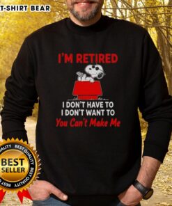 Hot Peanuts Snoopy sweatshirt featuring 'I'm Retired, I Don't Have To, I Don't Want To, You Can't Make Me' design.
