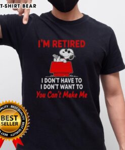 Hot Peanuts Snoopy 'I'm Retired I Don't Have To I Don't Want To You Can't Make Me' T-Shirt design featuring Snoopy.