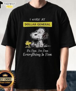Alt Text: Hot Snoopy and Woodstock graphic on a t-shirt featuring I Work At Dollar General It's Fine I'm Fine Everything Is Fine.