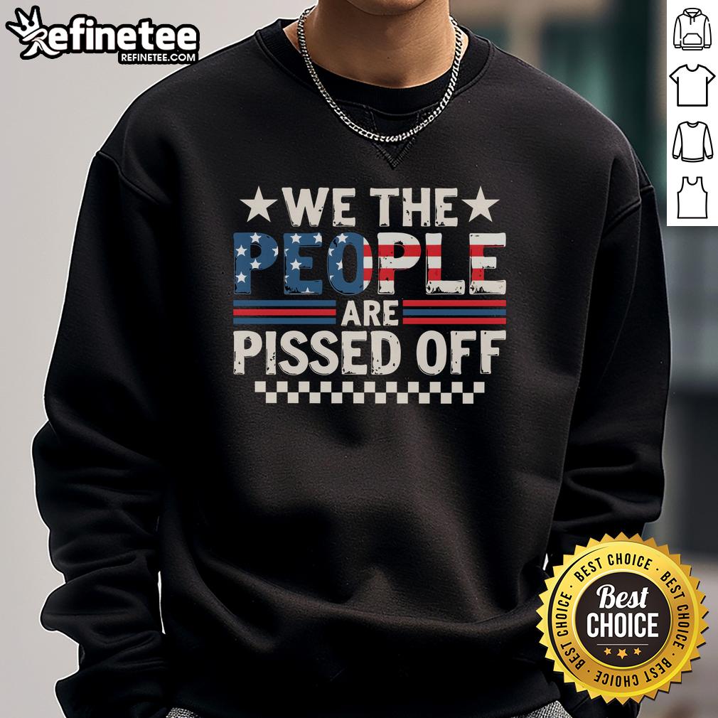 hot-we-the-people-are-pissed-off-america-sweatshirt Alt Text: Hot We The People Are Pissed Off America sweatshirt featuring bold text design on a casual style.
