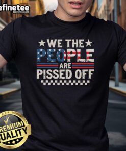 Hot We The People Are Pissed Off America T-Shirt featuring bold graphics and a patriotic design for freedom lovers.