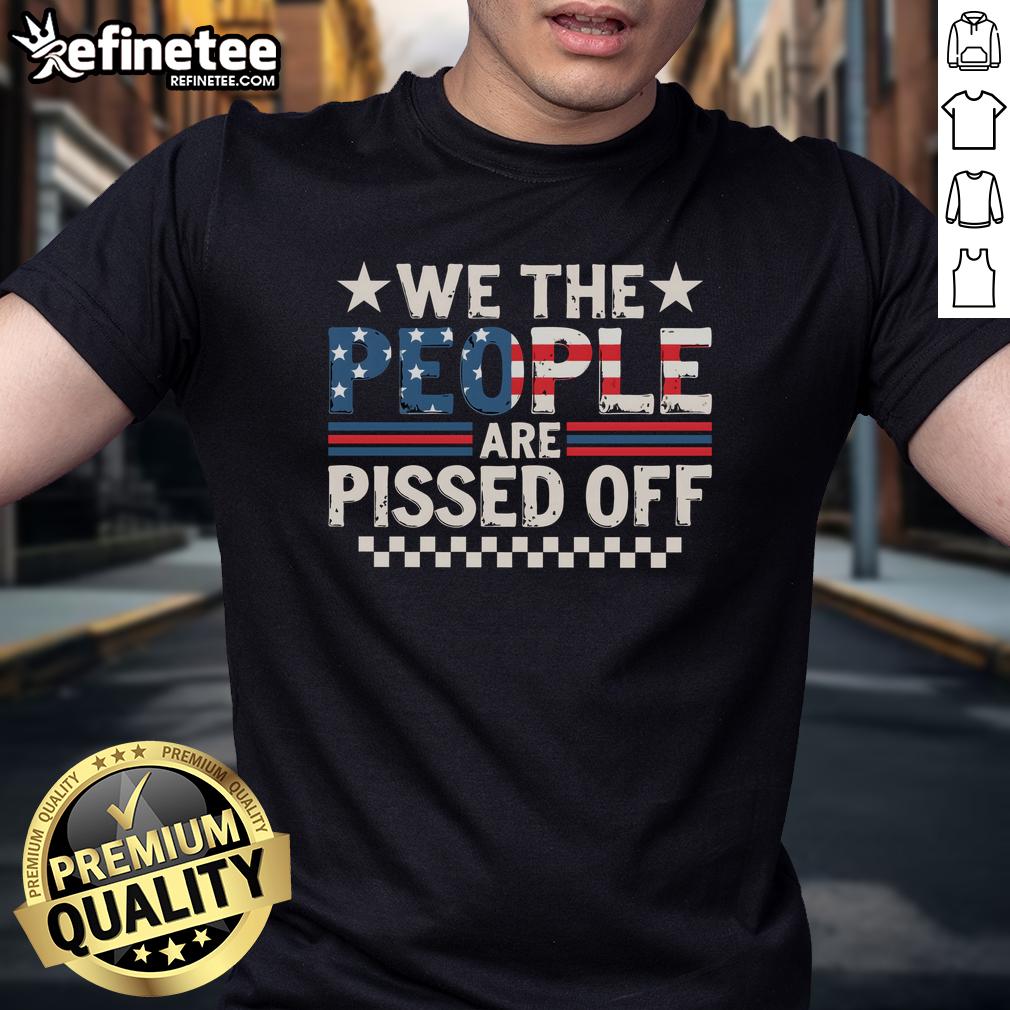 hot-we-the-people-are-pissed-off-america-t-shirt-1 Hot We The People Are Pissed Off America T-Shirt featuring bold graphics and a patriotic design for freedom lovers.