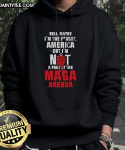 Hot Well, Maybe I'm the Fggot America Hoodie, rejecting the MAGA agenda with bold statement and colorful design.