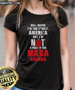 Hot Well Maybe I'm The F*ggot America Ladies Tee featuring bold text against a stylish background, perfect for expressing individuality.