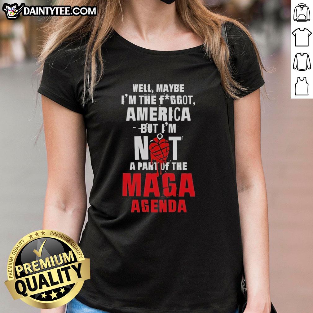 hot-well-maybe-im-the-fggot-america-but-im-not-a-part-of-the-maga-agenda-ladies-tee Hot Well Maybe I'm The F*ggot America Ladies Tee featuring bold text against a stylish background, perfect for expressing individuality.