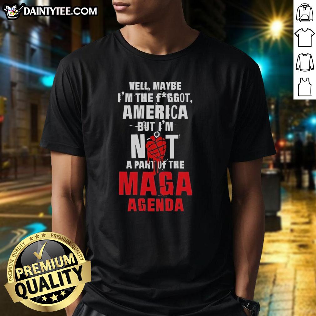 hot-well-maybe-im-the-fggot-america-but-im-not-a-part-of-the-maga-agenda-t-shirt Hot Well Maybe I'M The Fggot America T-Shirt opposing the MAGA agenda, showcasing bold, unique graphic design.