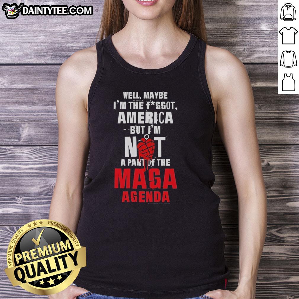 hot-well-maybe-im-the-fggot-america-but-im-not-a-part-of-the-maga-agenda-tank-top Alt Text: Hot Well Maybe I'm The Fggot America Tank Top, bold statement on LGBTQ+ identity, rejecting MAGA agenda.